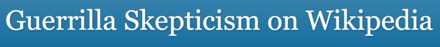 Guerrilla_Skepticism_on_Wikipedia