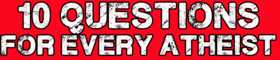 10_Questions_For_Every_Atheist_-_Today_Christian___Stay_Informed___Your_Popular_Christian_News_Site